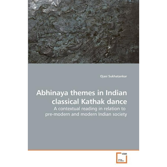 Abhinaya themes in Indian classical Kathak dance (Paperback)