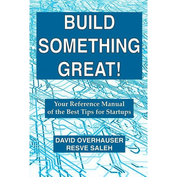 Build Something Great!: Your Reference Manual of the Best Tips for Startups (Paperback)