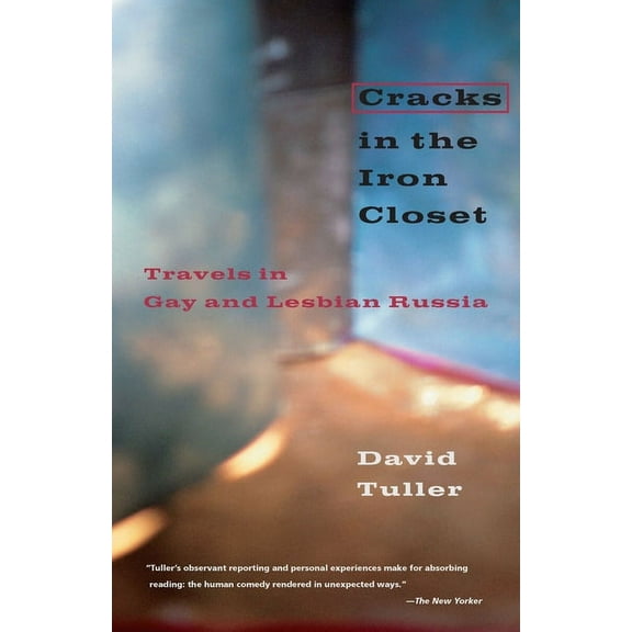 Cracks in the Iron Closet: Travels in Gay and Lesbian Russia, (Paperback)