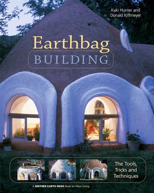 Mother Earth News Wiser Living Earthbag Building The Tools, Tricks