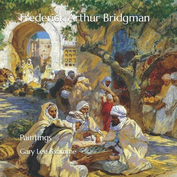 Frederick Arthur Bridgman: Paintings (Paperback) by Gary Lee Kvamme