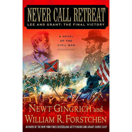 Never Call Retreat : Lee and Grant: The Final Victory: A Novel of the Civil