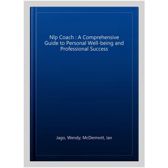Pre-Owned The NLP Coach: A Comprehensive Guide to Personal Well-Being and Professional Success Paperback