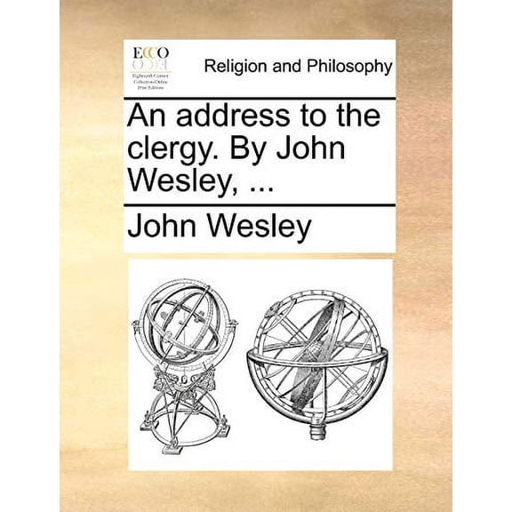 An Address to the Clergy. by John Wesley, ... -- John Wesley