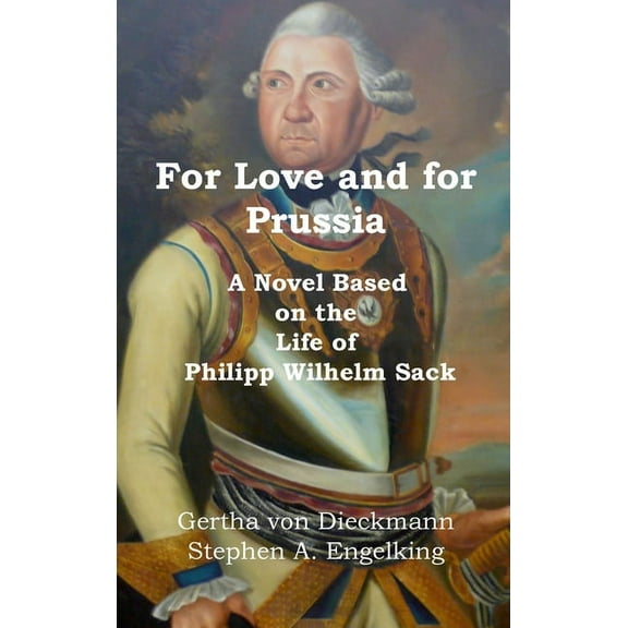 For Love and for Prussia: A Novel based on the Life of Philipp Wilhelm Sack, (Hardcover)