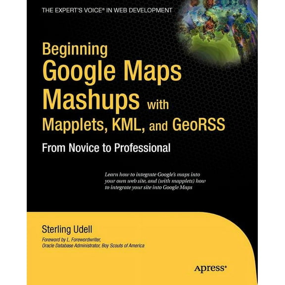 Expert's Voice in Web Development Beginning Google Maps Mashups with Mapplets, KML, and GeoRSS: From Novice to Professional, (Paperback)