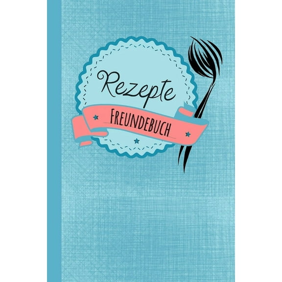 Rezepte Freundebuch: Freundebuch für Erwachsene Rezepte / Freundschaftsbuch mit den Lieblingsrezepten der Freunde ideal als Geschenk zur Hochzeit, Geburtstag oder Abschied für Freunde zum Ausfüllen un