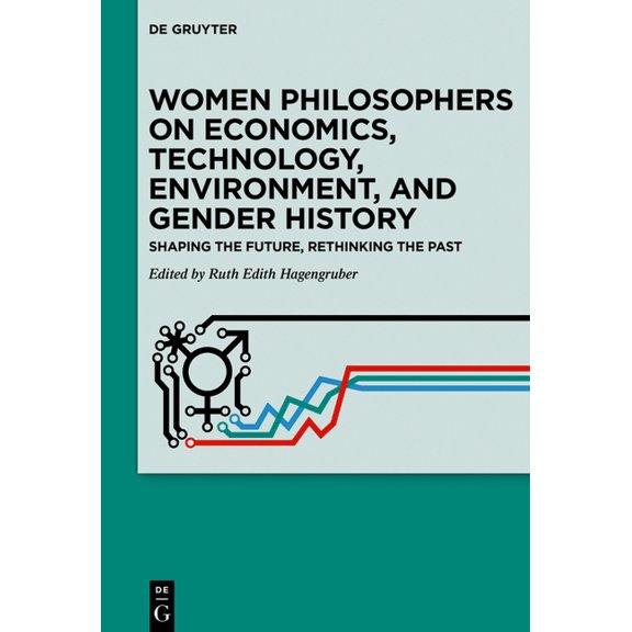 Women Philosophers on Economics, Technology, Environment, and Gender History: Shaping the Future, Rethinking the Past, (Paperback)