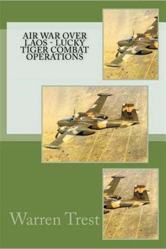 Pre-Owned Air War over Laos - Lucky Tiger Combat Operations : Lucky Tiger Combat Operations