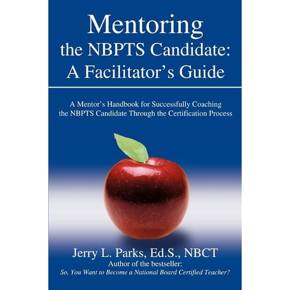 Mentoring the Nbpts Candidate: A Facilitator's Guide: A Mentor's Handbook for Successfully Coaching the Nbpts Candidate , (Paperback)