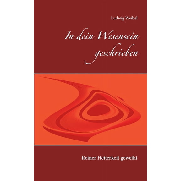 In dein Wesensein geschrieben: Reiner Heiterkeit geweiht, (Paperback)