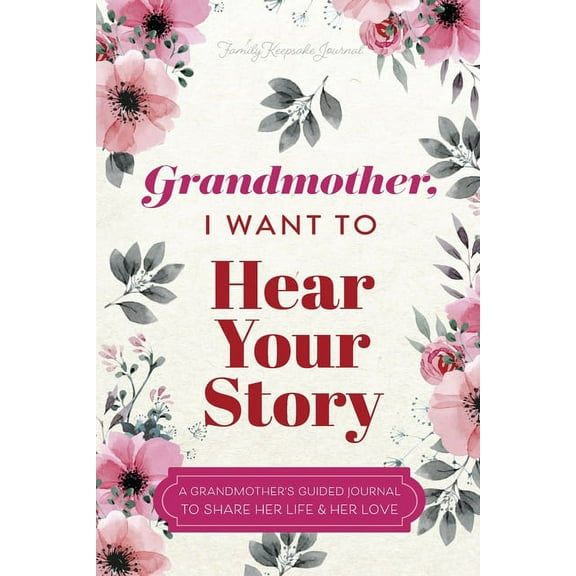 Grandmother, I Want to Hear Your Story: A Grandmother's Guided Journal to Share Her Life and Her Love (Paperback)
