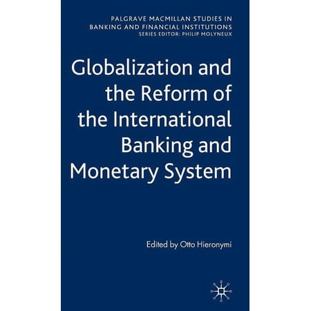 Palgrave MacMillan Studies in Banking an Globalization and the Reform of the International Banking and Monetary System (Hardcover)