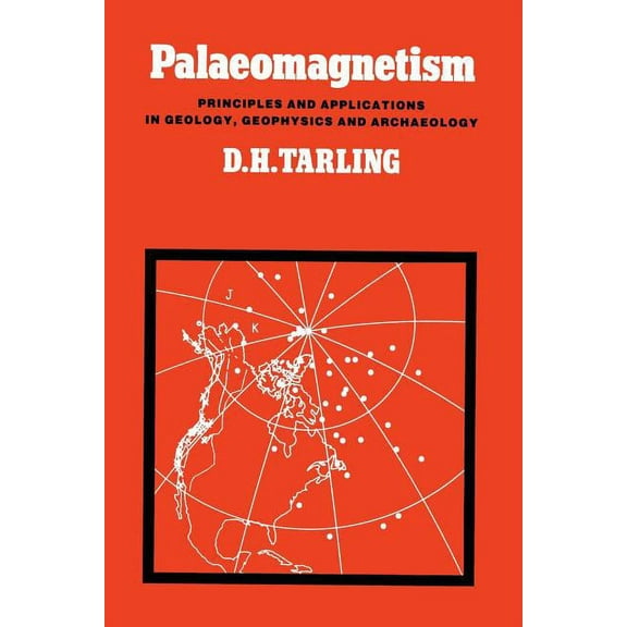 Palaeomagnetism: Principles and Applications in Geology, Geophysics and Archaeology, (Paperback)
