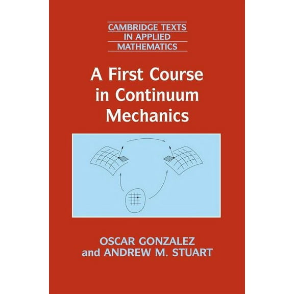 Cambridge Texts in Applied Mathematics A First Course in Continuum Mechanics, Book 42, (Paperback)