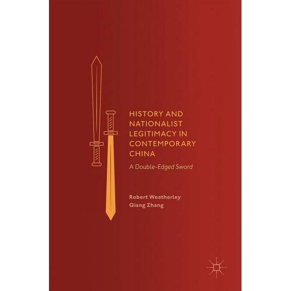 History and Nationalist Legitimacy in Contemporary China: A Double-Edged Sword, (Hardcover)