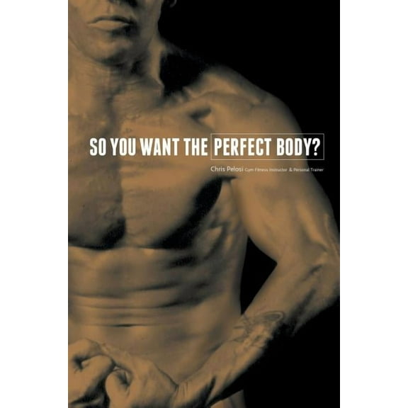 So You Want the Perfect Body?