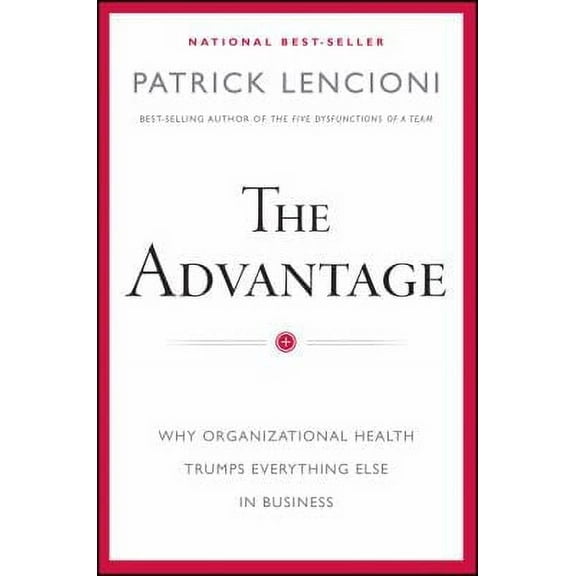 Pre-Owned The Advantage : Why Organizational Health Trumps Everything Else in Business 9780470941522