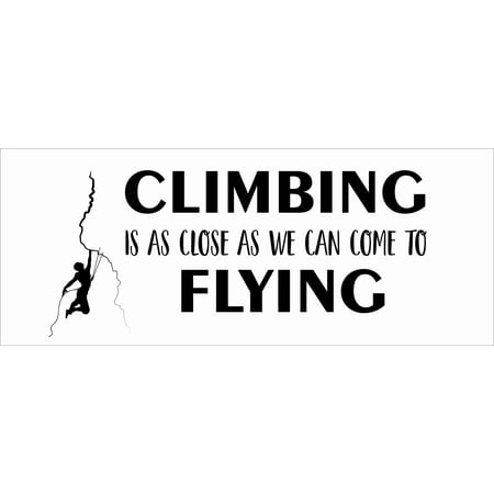 Vinyl Home Wall Art Rock Climbing Adhesive Decal Design | 8" x 20" DIY Stick and Peel Bedroom Living Room Hiking Quotes Sticker Decoration - Black | Climbing Is As Close As We Can Come To Flying