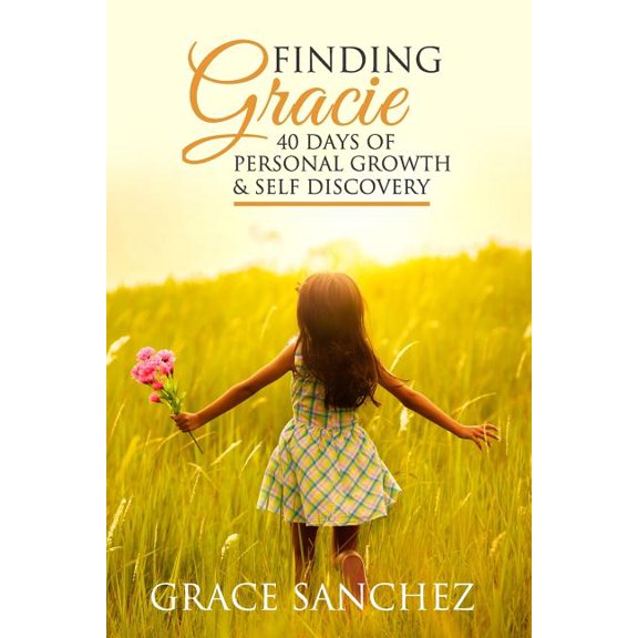 Finding Gracie: 40 Days of Personal Growth & Self Discovery, (Paperback)