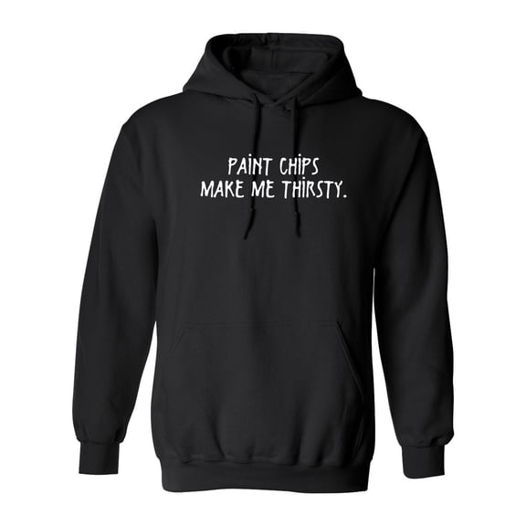 Paint Chips Make Me Thirsty Sarcastic Novelty Gift Idea Adult Humor Funny Men's Hoodies