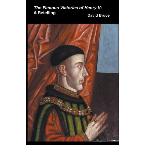 The Famous Victories of Henry V: A Retelling, (Paperback)