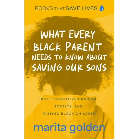 What Every Black Parent Needs to Know about Saving Our Sons: Institutionalized Racism, Society, and Raising Black Childr, (Paperback)
