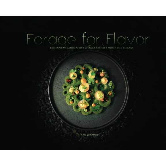 Forage for Flavor: FÃ¶rfinad av naturen, dÃ¤r svenska Ã¥rstider mÃ¶ter vild elegans, (Hardcover)