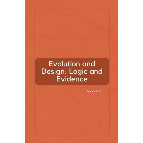 Evolution and Design: Logic and Evidence, (Paperback)