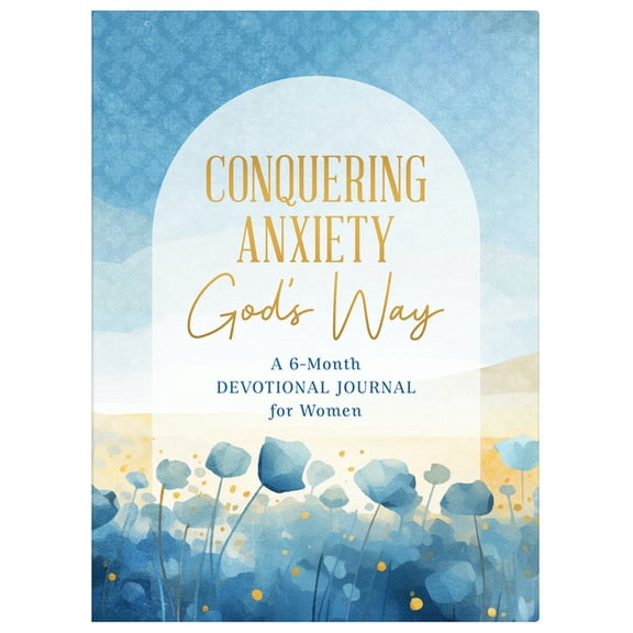 Conquering Anxiety God's Way: A 6-Month Devotional Journal for Women, (Paperback)