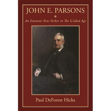 John E Parsons An Eminent New Yorker In The Gilded Age Walmart Com