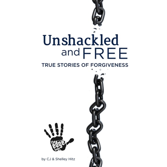 Unshackled and Free: True Stories of Forgiveness, (Paperback)