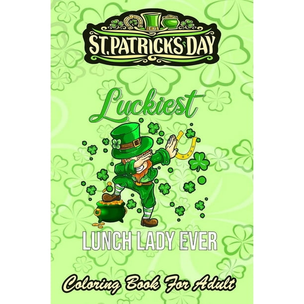 Download St Patricks Day Coloring Book For Adult Luckiest Lunch Lady Ever An Adult Coloring Books St
