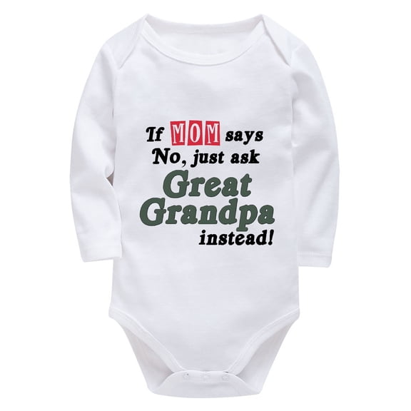 If Mom Says No Just Ask Great Grandpa Instead Infant Take Home Outfit Boy Long Sleeve Going Home Baby Clothes White Baby Boy