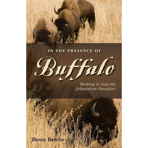 Pruett In the Presence of Buffalo: Working to Stop the Yellowstone Slaughter, (Paperback)