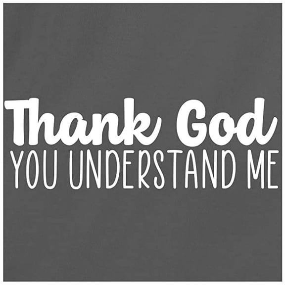 RedBarn Thank God You Understand Me Novelty Sarcastic Funny Mens Graphic T Shirts