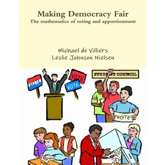 Making Democracy Fair: The mathematics of voting and apportionment, (Paperback)