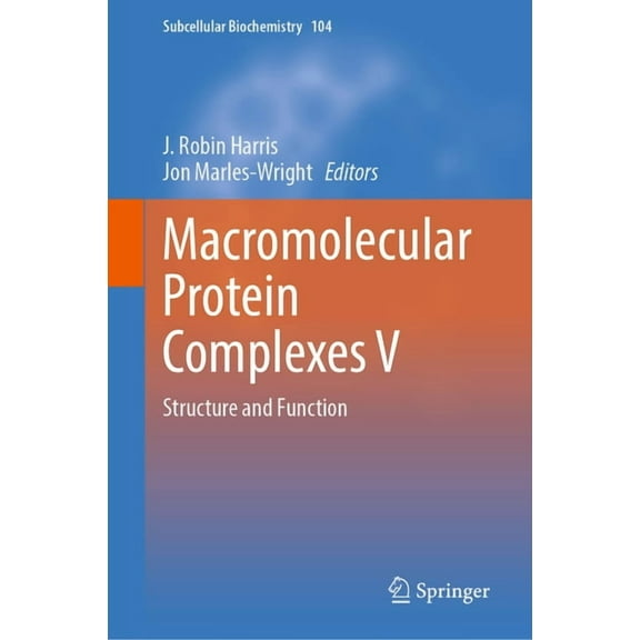 Subcellular Biochemistry Macromolecular Protein Complexes V: Structure and Function, Book 104, (Hardcover)