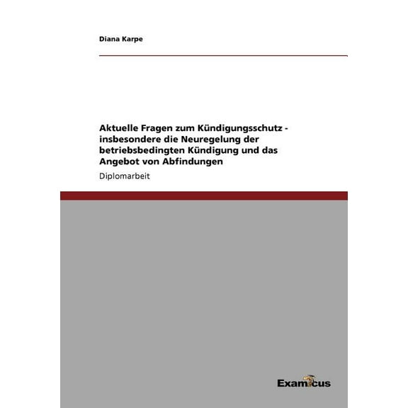 Aktuelle Fragen zum KÃ¼ndigungsschutz - insbesondere die Neuregelung der betriebsbedingten KÃ¼ndigung und das Angebot von , (Paperback)