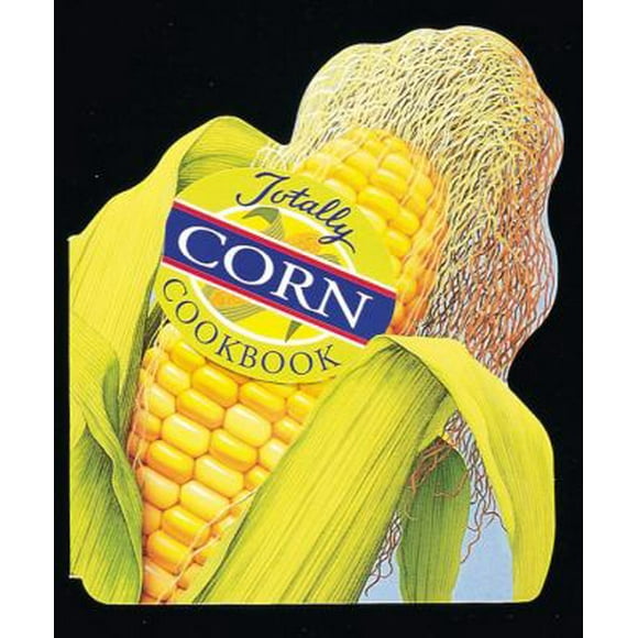 Pre-Owned Totally Corn Cookbook (Paperback) 0890877262 9780890877265