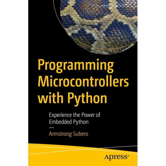 Programming Microcontrollers with Python: Experience the Power of Embedded Python, (Paperback)