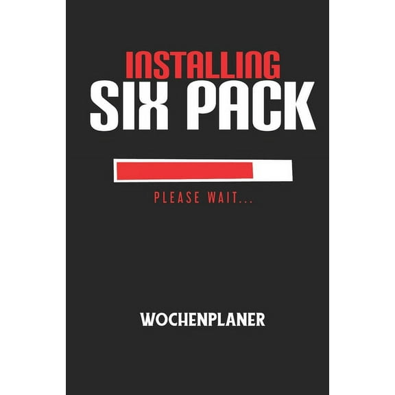 INSTALLING SIX PACK PLEASE WAIT... - Wochenplaner: Klassischer Planer für deine täglichen To Do's (Ohne Datum, um auch m, (Paperback)