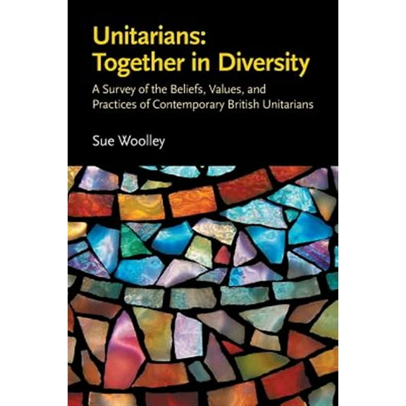 Unitarians: Together in Diversity: A Survey of the Beliefs, Values, and Practices of Contemporary British Unitarians (Paperback)