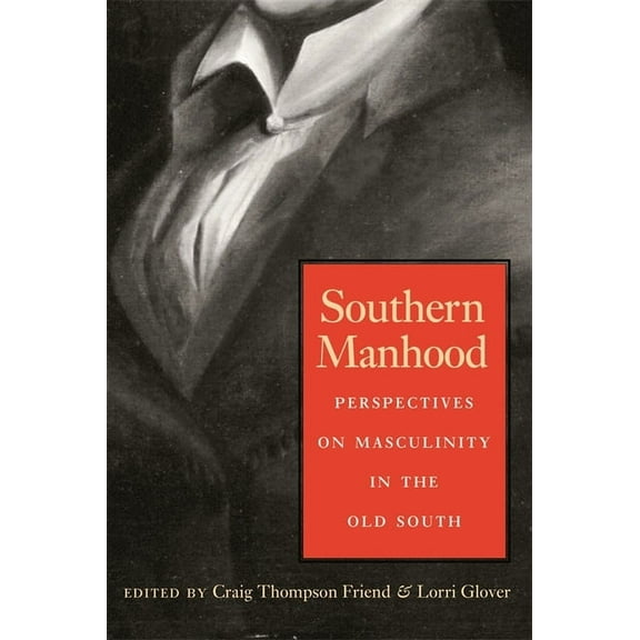 Southern Manhood: Perspectives on Masculinity in the Old South, (Paperback)