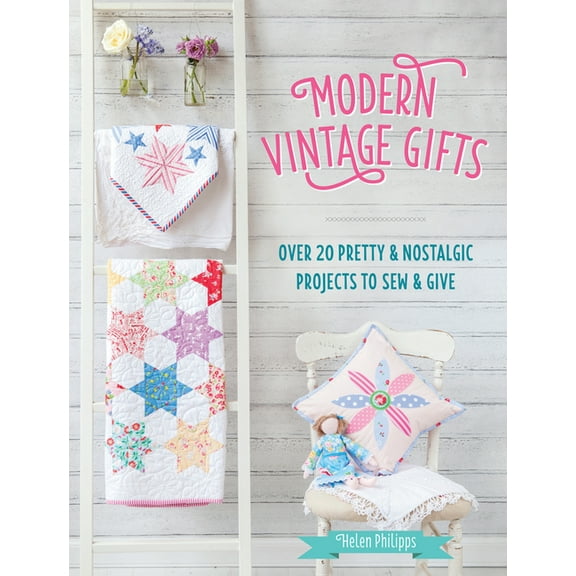 Modern Vintage Gifts: Over 20 Pretty and Nostalgic Projects to Sew and Give, (Paperback)