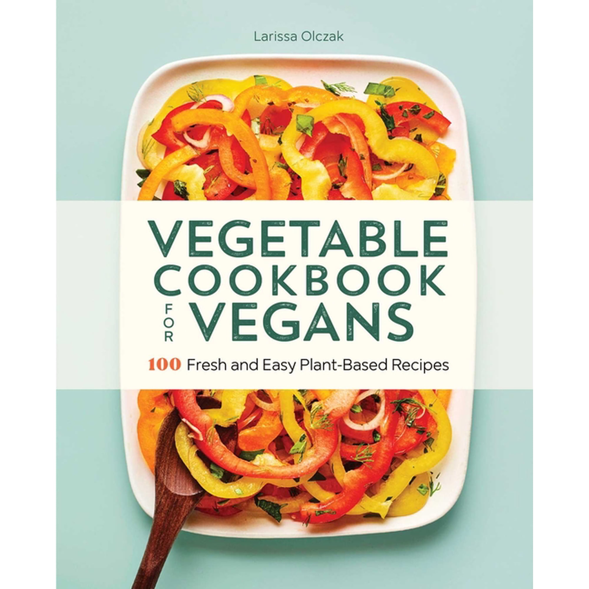 Vegetable Cookbook for Vegans: 100 Fresh and Easy Plant-Based Recipes, (Paperback)