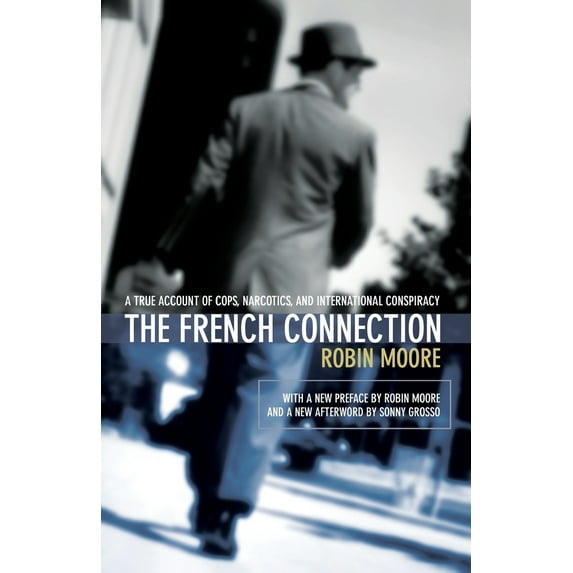 Pre-Owned The French Connection: A True Account of Cops, Narcotics, and International Conspiracy (Paperback) 1592280447 9781592280445