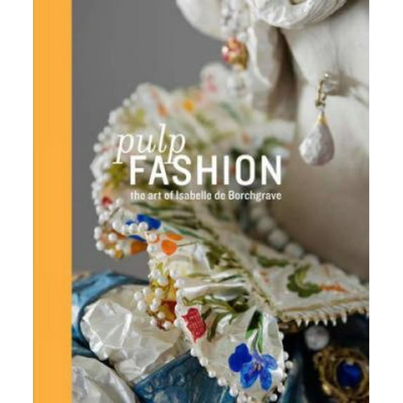 Pre-Owned Pulp Fashion: The Art of Isabelle De Borchgrave (Hardcover) 3791351052 9783791351056