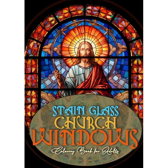 Church Windows Stain Glass Coloring Book for Adults: Bibel Coloring Book for Adults Stain Glass Bibel Scenes Coloring Bo, (Paperback)