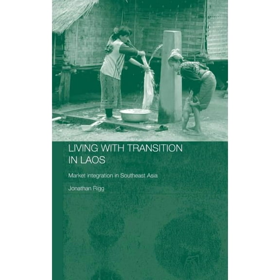 Routledge Contemporary Southeast Asia Living with Transition in Laos: Market Intergration in Southeast Asia, (Hardcover)